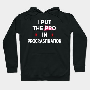 I put the pro in procrastination Hoodie